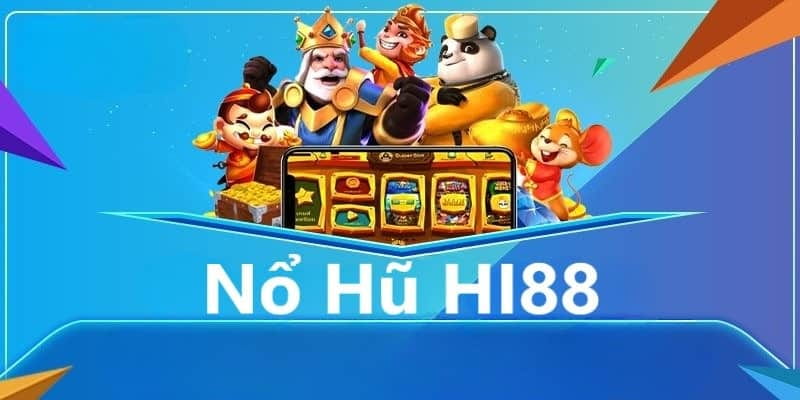 Nổ hũ hi88 Giới thiệu tổng quan về nổ hũ hi88